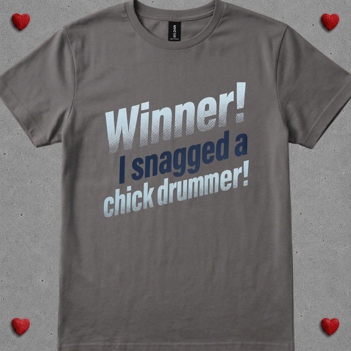 Winner, I snagged chick drummer (version 1) - Quality Tee
