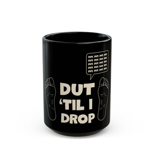 Dut 'til I drop - Mug