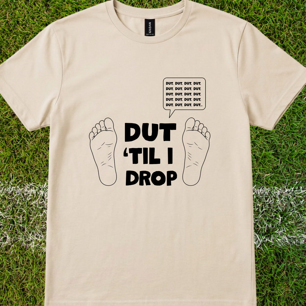 Dut 'til I drop - Quality Tee
