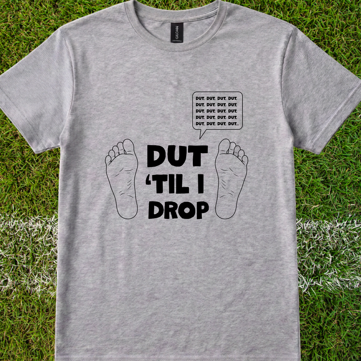 Dut 'til I drop - Quality Tee