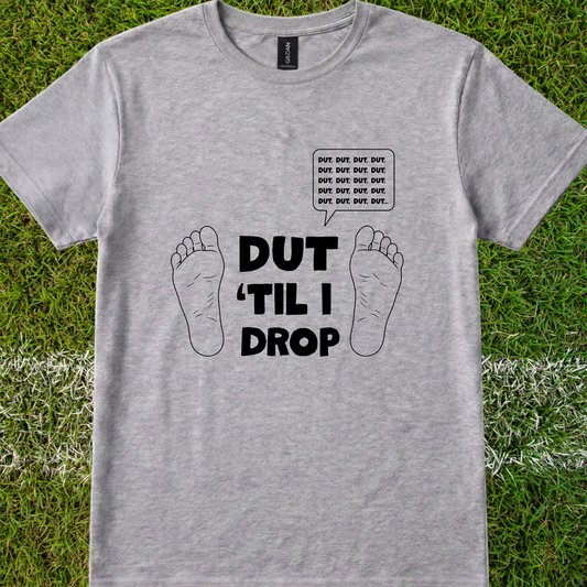 Dut 'til I drop - Quality Tee