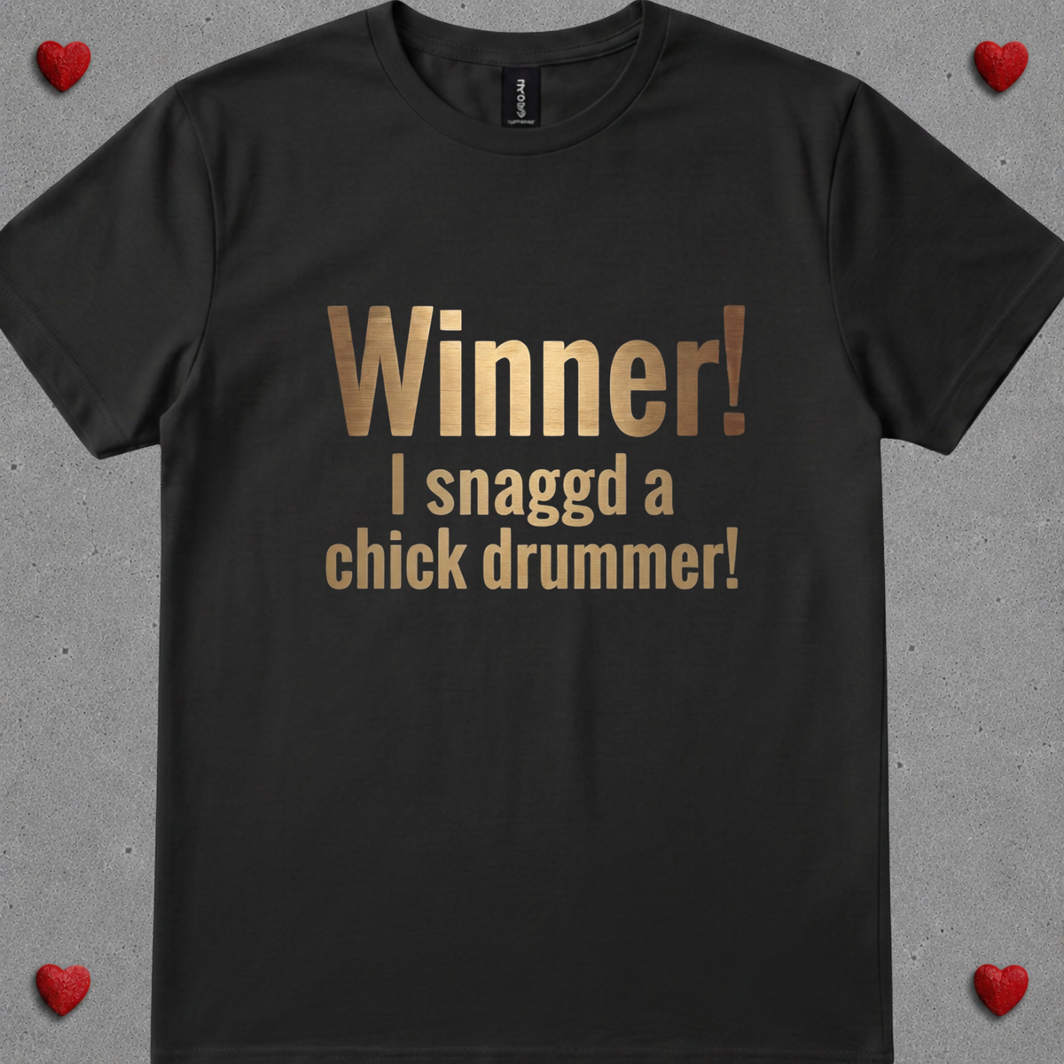 Winner, I snagged chick drummer (version 2) - Quality Tee