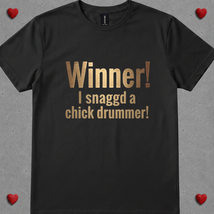 Winner, I snagged chick drummer (version 2) - Quality Tee