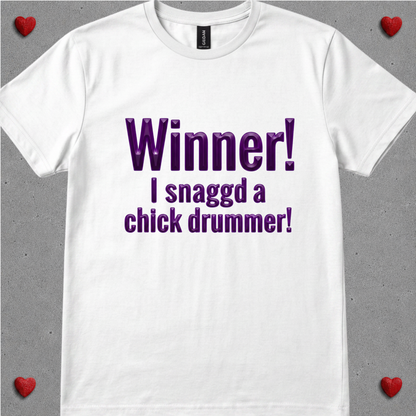 Winner, I snagged chick drummer (version 2) - Quality Tee