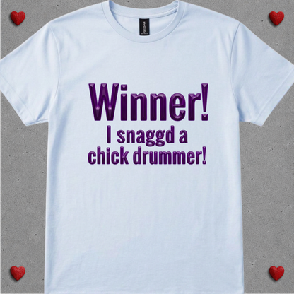 Winner, I snagged chick drummer (version 2) - Quality Tee