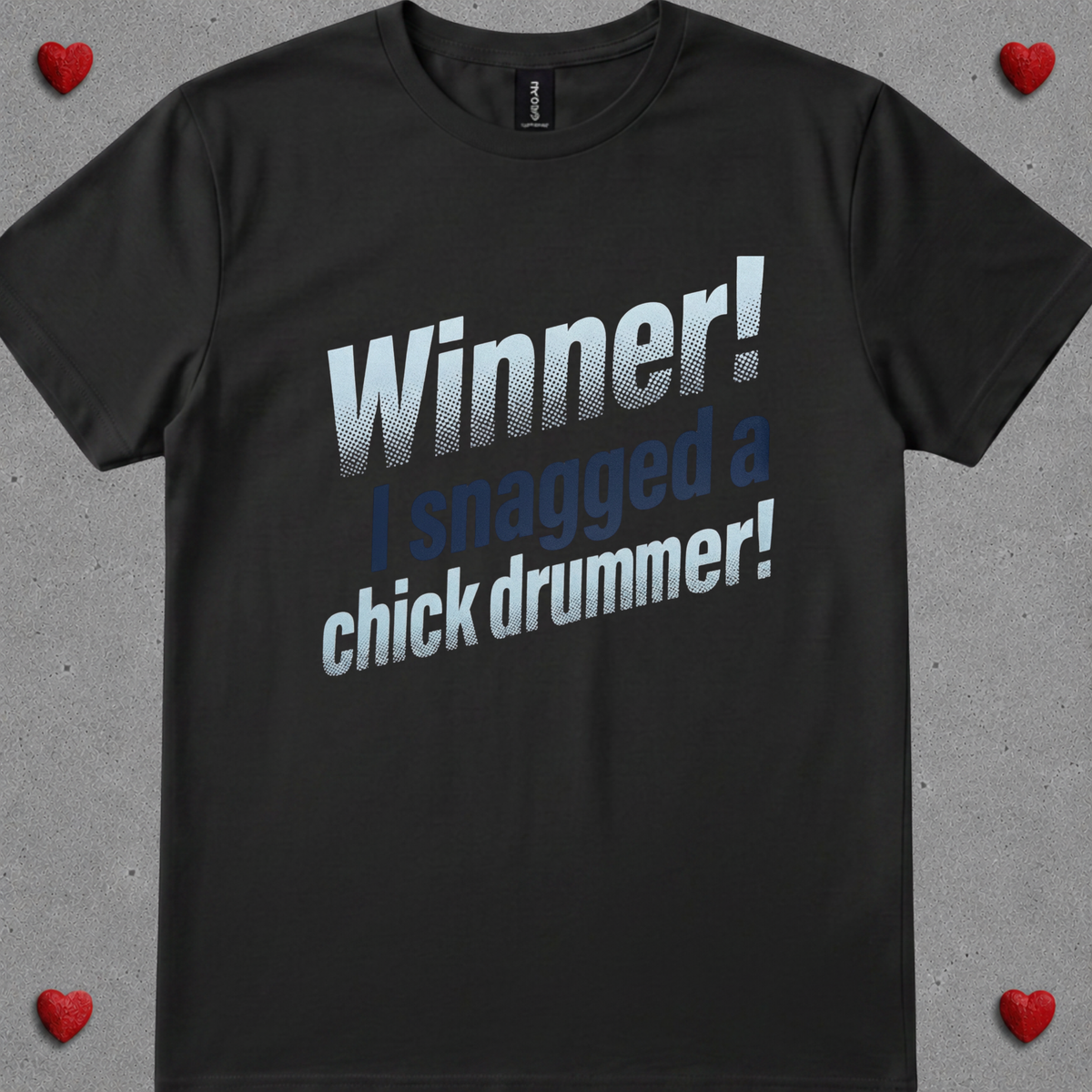 Winner, I snagged chick drummer (version 1) - Quality Tee