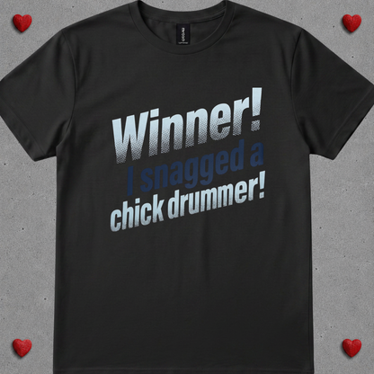 Winner, I snagged chick drummer (version 1) - Quality Tee