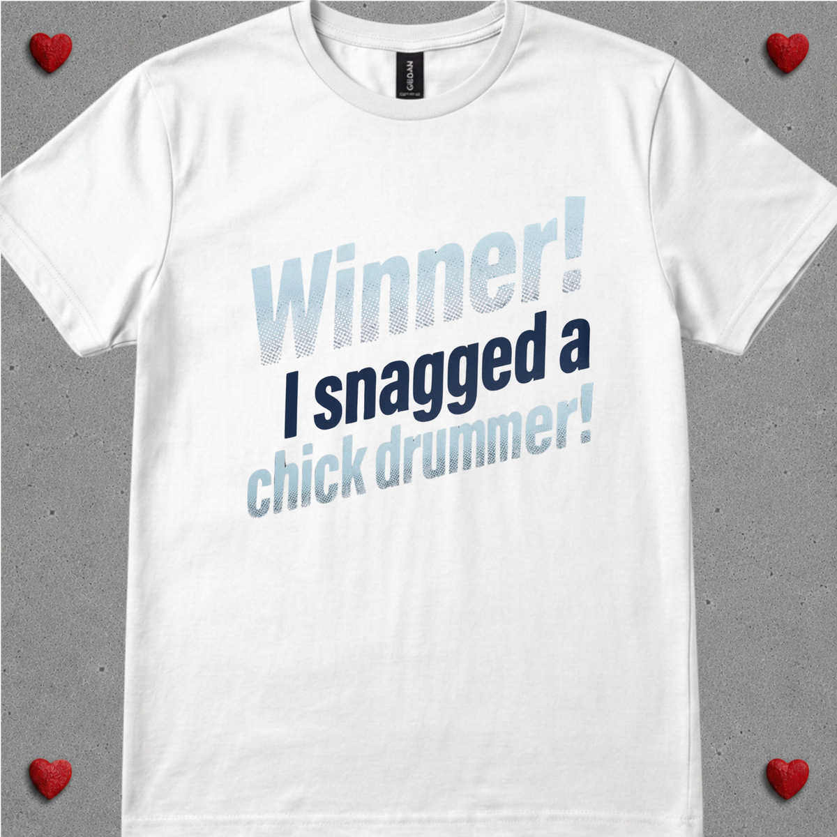 Winner, I snagged chick drummer (version 1) - Quality Tee