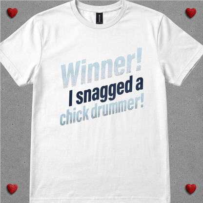 Winner, I snagged chick drummer (version 1) - Quality Tee