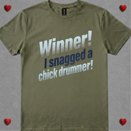 Winner, I snagged chick drummer (version 1) - Quality Tee