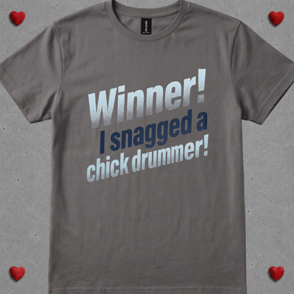 Winner, I snagged chick drummer (version 1) - Quality Tee