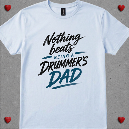 Nothing beats being drummer's dad - Quality Tee
