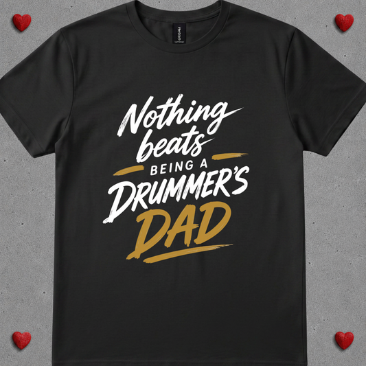 Nothing beats being drummer's dad - Quality Tee