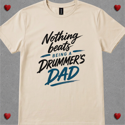 Nothing beats being drummer's dad - Quality Tee