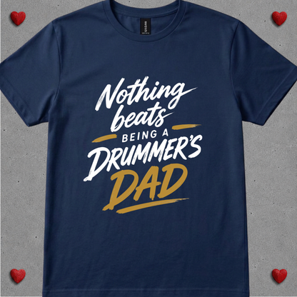 Nothing beats being drummer's dad - Quality Tee