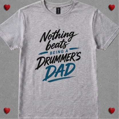 Nothing beats being drummer's dad - Quality Tee