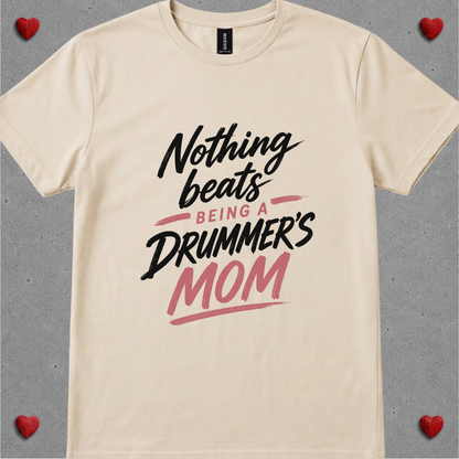 Nothing beats being drummer's mom - Quality Tee