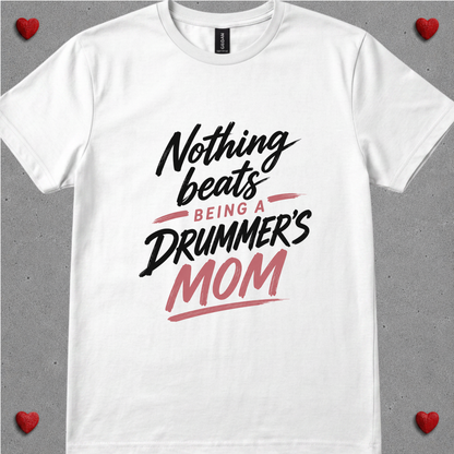Nothing beats being drummer's mom - Quality Tee