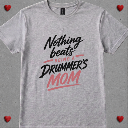 Nothing beats being drummer's mom - Quality Tee