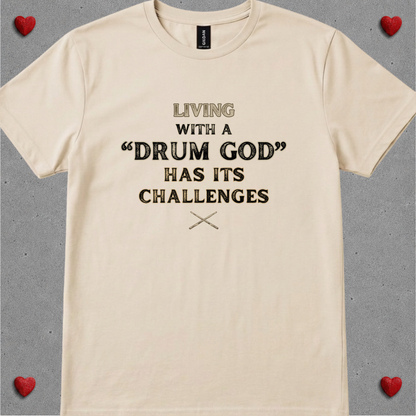 Living with a "drum god" - Quality Tee