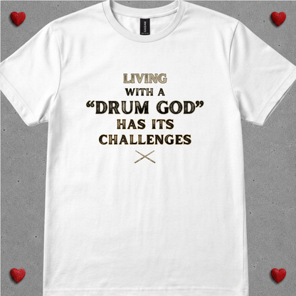 Living with a "drum god" - Quality Tee