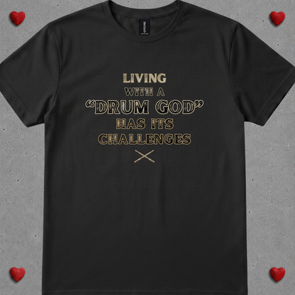 Living with a "drum god" - Quality Tee
