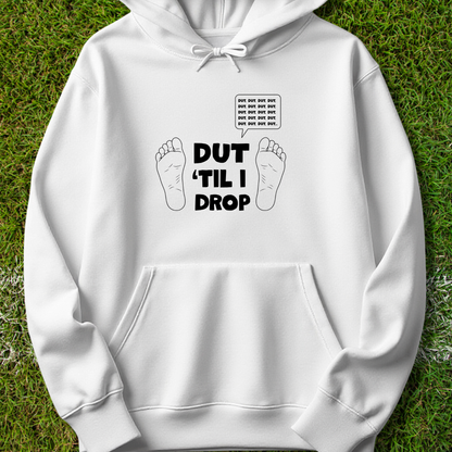 Dut 'til I drop - Hoodie