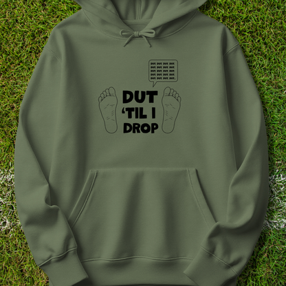 Dut 'til I drop - Hoodie