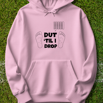 Dut 'til I drop - Hoodie