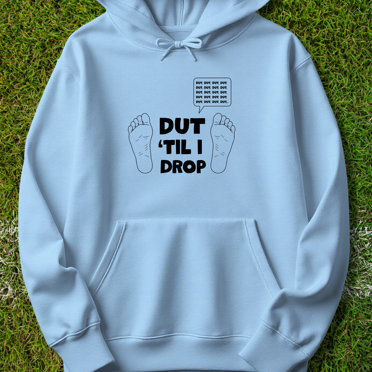 Dut 'til I drop - Hoodie